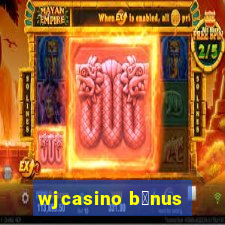 wjcasino b么nus